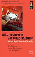 Media Consumption and Public Engagement: Beyond the Presumption of Attention