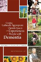  Creating Culturally Appropriate Outside Spaces and Experiences for People with Dementia: Using Nature and the Outdoors...