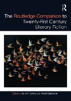 Routledge Companion to Twenty-First Century Literary Fiction, The
