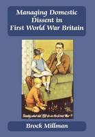 Managing Domestic Dissent in First World War Britain