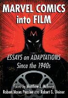 Marvel Comics into Film: Essays on Adaptations Since the 1940s