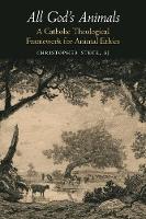 All God's Animals: A Catholic Theological Framework for Animal Ethics (ePub eBook)