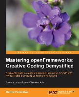  Mastering openFrameworks: Creative Coding Demystified: openFrameworks is the doorway to so many creative multimedia possibilities and...