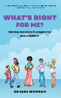 What's Right For Me?: Making decisions in pregnancy and childbirth
