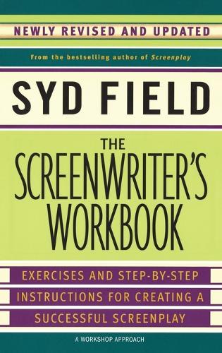 Screenwriter's Workbook, The: Excercises and Step-By-Step Instructions for Creating a Successful Screenplay
