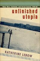 Unfinished Utopia: Nowa Huta, Stalinism, and Polish Society, 1949O56 (PDF eBook)