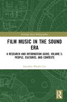  Film Music in the Sound Era: A Research and Information Guide, Volume 2: People, Cultures, and...