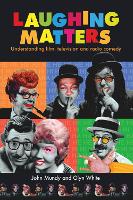 Laughing Matters: Understanding Film, Television and Radio Comedy
