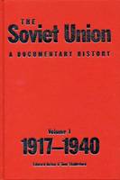 Soviet Union: A Documentary History Volume 1, The: 1917-1940