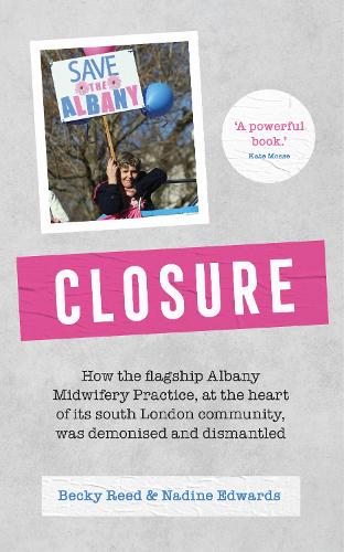  Closure: How the flagship Albany Midwifery Practice, at the heart of its South London community, was...