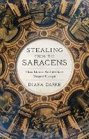 Stealing from the Saracens: How Islamic Architecture Shaped Europe