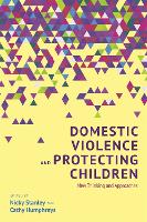 Domestic Violence and Protecting Children: New Thinking and Approaches