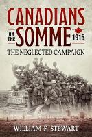 Canadians on the Somme, 1916: The Neglected Campaign