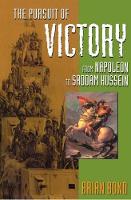 Pursuit of Victory, The: From Napoleon to Saddam Hussein