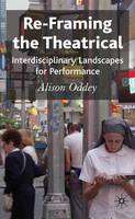 Re-Framing the Theatrical: Interdisciplinary Landscapes for Performance