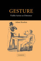 Gesture: Visible Action as Utterance