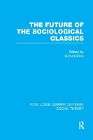 Future of the Sociological Classics (RLE Social Theory), The