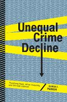 Unequal Crime Decline: Theorizing Race, Urban Inequality, and Criminal Violence (PDF eBook)
