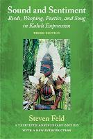  Sound and Sentiment: Birds, Weeping, Poetics, and Song in Kaluli Expression, 3rd edition with a new...