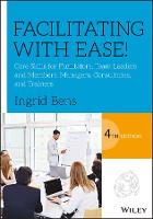 Facilitating with Ease!: Core Skills for Facilitators, Team Leaders and Members, Managers, Consultants, and Trainers (ePub eBook)