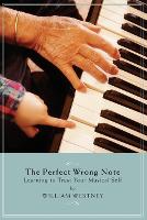 Perfect Wrong Note, The: Learning to Trust Your Musical Self