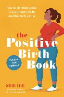 Positive Birth Book, The: The bestselling guide to pregnancy, birth and the early weeks