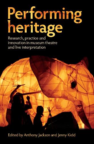 Performing heritage: Research, practice and innovation in museum theatre and live interpretation