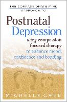  Compassionate Mind Approach To Postnatal Depression, The: Using Compassion Focused Therapy to Enhance Mood, Confidence and...