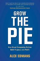 Grow the Pie: How Great Companies Deliver Both Purpose and Profit