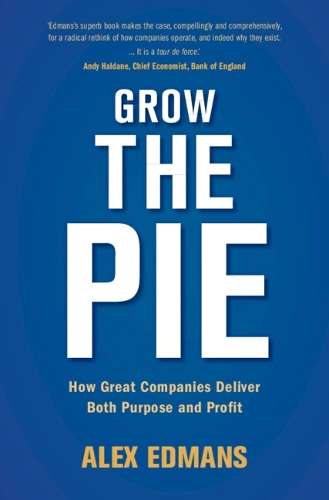 Grow the Pie: How Great Companies Deliver Both Purpose and Profit