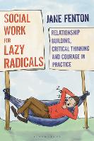 Social Work for Lazy Radicals: Relationship Building, Critical Thinking and Courage in Practice (ePub eBook)
