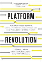  Platform Revolution: How Networked Markets Are Transforming the Economy and How to Make Them Work for...