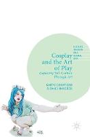 Cosplay and the Art of Play: Exploring Sub-Culture Through Art (ePub eBook)