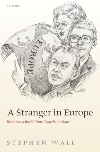 Stranger in Europe, A: Britain and the EU from Thatcher to Blair