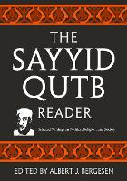 Sayyid Qutb Reader, The: Selected Writings on Politics, Religion, and Society