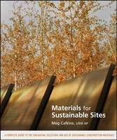  Materials for Sustainable Sites: A Complete Guide to the Evaluation, Selection, and Use of Sustainable Construction...