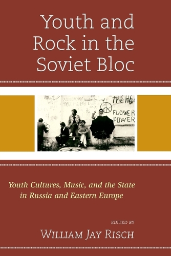  Youth and Rock in the Soviet Bloc: Youth Cultures, Music, and the State in Russia and...