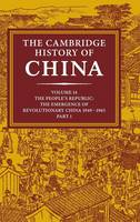 Cambridge History of China: Volume 14, The People's Republic, Part 1, The Emergence of Revolutionary China, 1949-1965, The