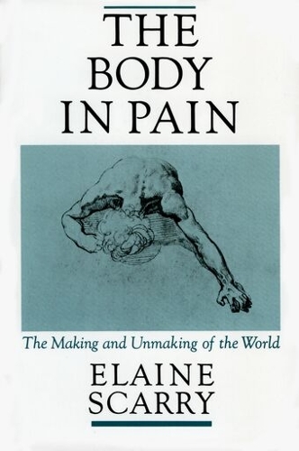 Body in Pain, The: The Making and Unmaking of the World