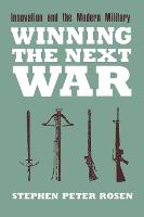 Winning the Next War: Innovation and the Modern Military