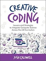 Creative Coding: Lessons and Strategies to Integrate Computer Science Across the 6-8 Curriculum