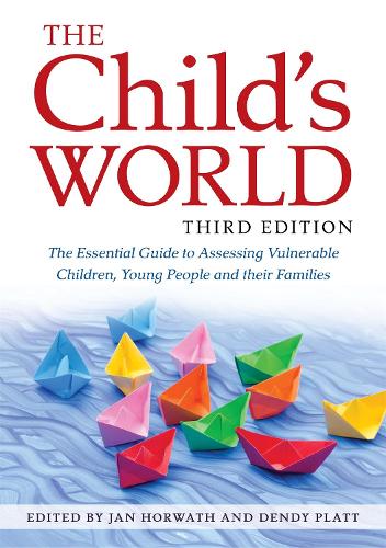  The Child's World, Third Edition: The Essential Guide to Assessing Vulnerable Children, Young People and their...