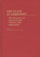 State as Terrorist, The: The Dynamics of Governmental Violence and Repression