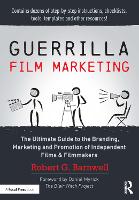  Guerrilla Film Marketing: The Ultimate Guide to the Branding, Marketing and Promotion of Independent Films &...