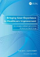 Bringing User Experience to Healthcare Improvement: The Concepts, Methods and Practices of Experience-Based Design