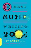  Da Capo Best Music Writing 2005: The Year's Finest Writing on Rock, Hip-Hop, Jazz, Pop, Country,...