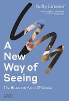 New Way of Seeing, A: The History of Art in 57 Works