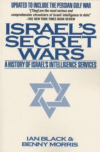 Israel's Secret Wars: A History of Israel's Intelligence Services