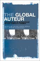 Global Auteur, The: The Politics of Authorship in 21st Century Cinema