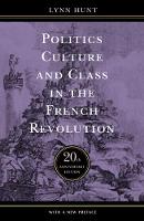  Politics, Culture, and Class in the French Revolution: Twentieth Anniversary Edition, With a New Preface (ePub...